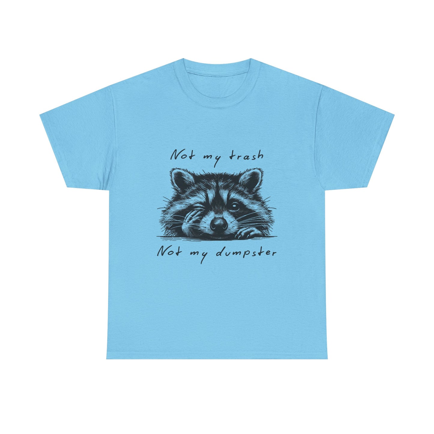 Raccoon Illustration Tee : “Not My Trash, Not My Dumpster”