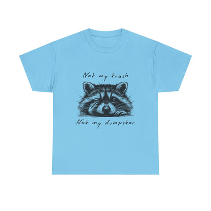 Raccoon Illustration Tee : “Not My Trash, Not My Dumpster”