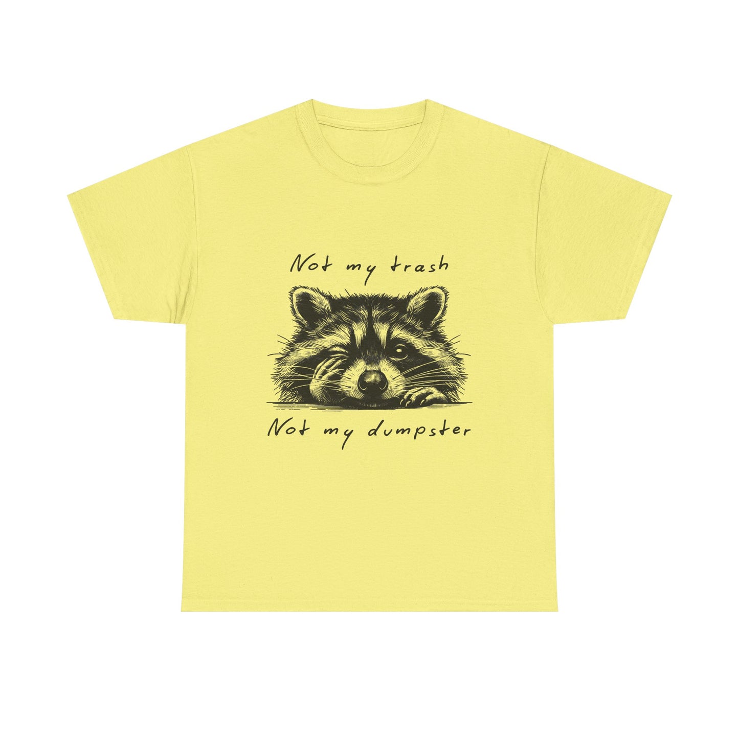 Raccoon Illustration Tee : “Not My Trash, Not My Dumpster”