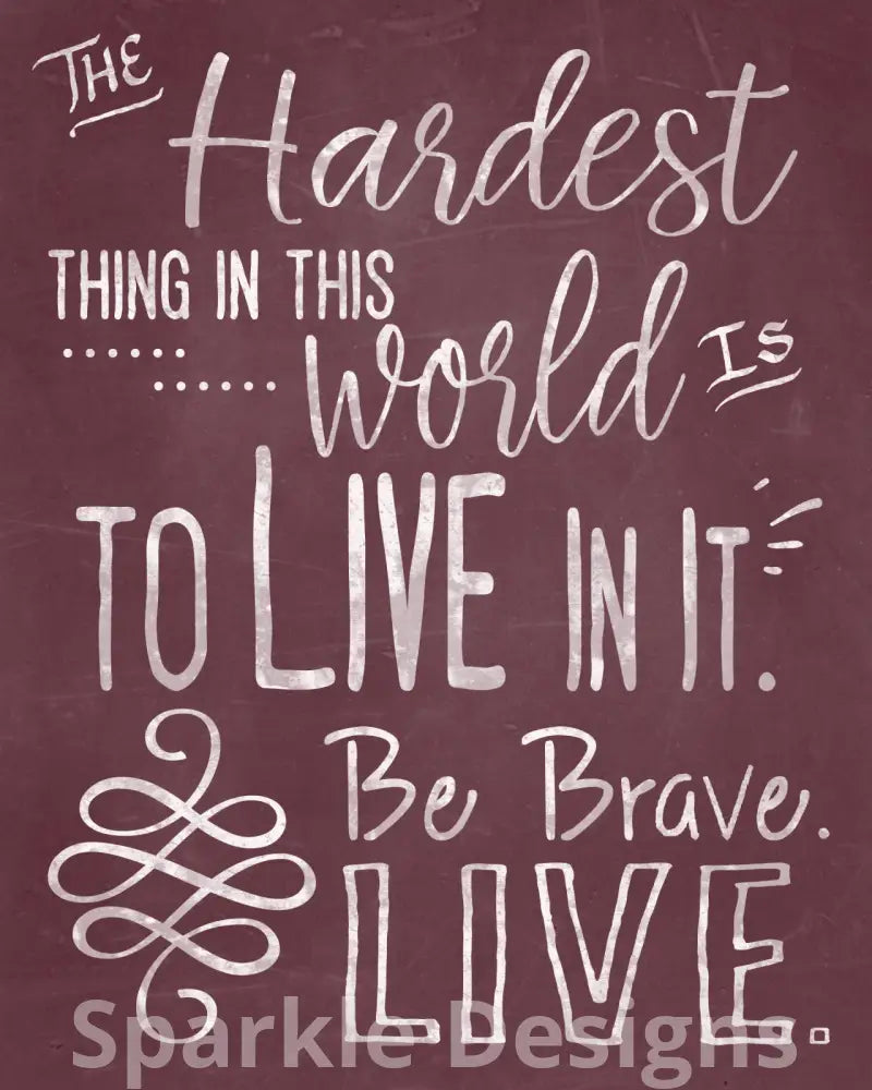 Be Brave. Live.