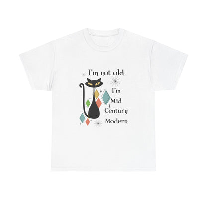 Mid-Century Modern Cat T-Shirt – "I'm Not Old I'm Mid Century Modern" Retro Graphic Tee
