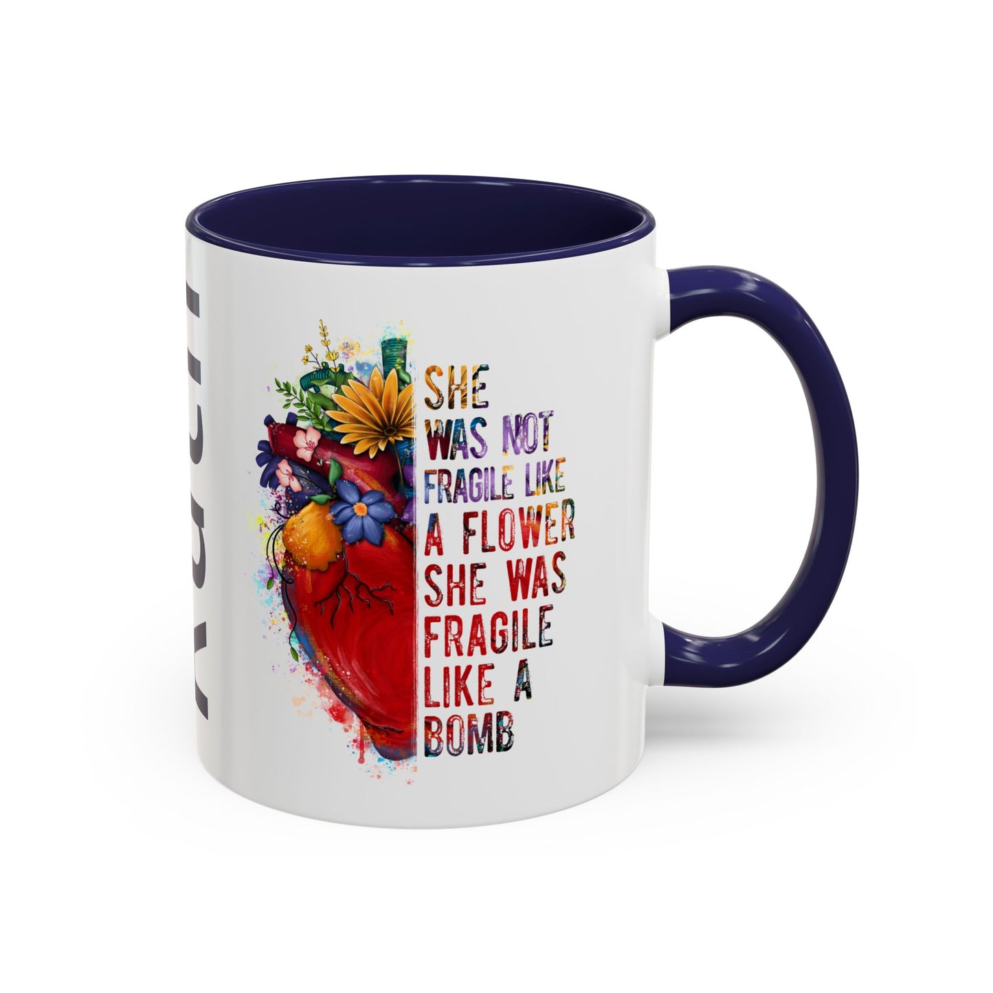 Customizable Accent Coffee Mug — "She Was Not Fragile Like a Flower, She Was Fragile Like a Bomb" Colorful Heart Floral Design (11/15 oz)