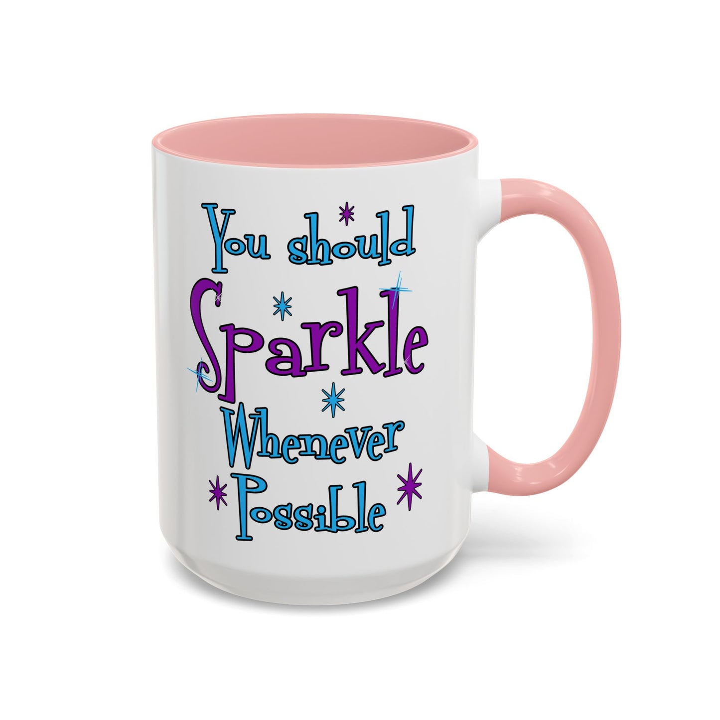 You Should Sparkle Whenever Possible Accent Coffee Mug — Inspirational Quote 11/15oz