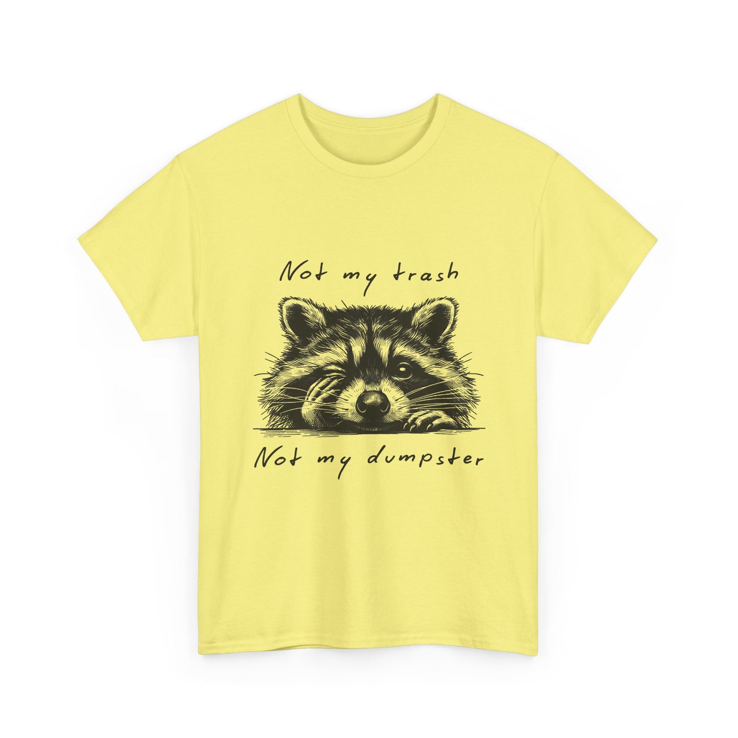 Raccoon Illustration Tee : “Not My Trash, Not My Dumpster”