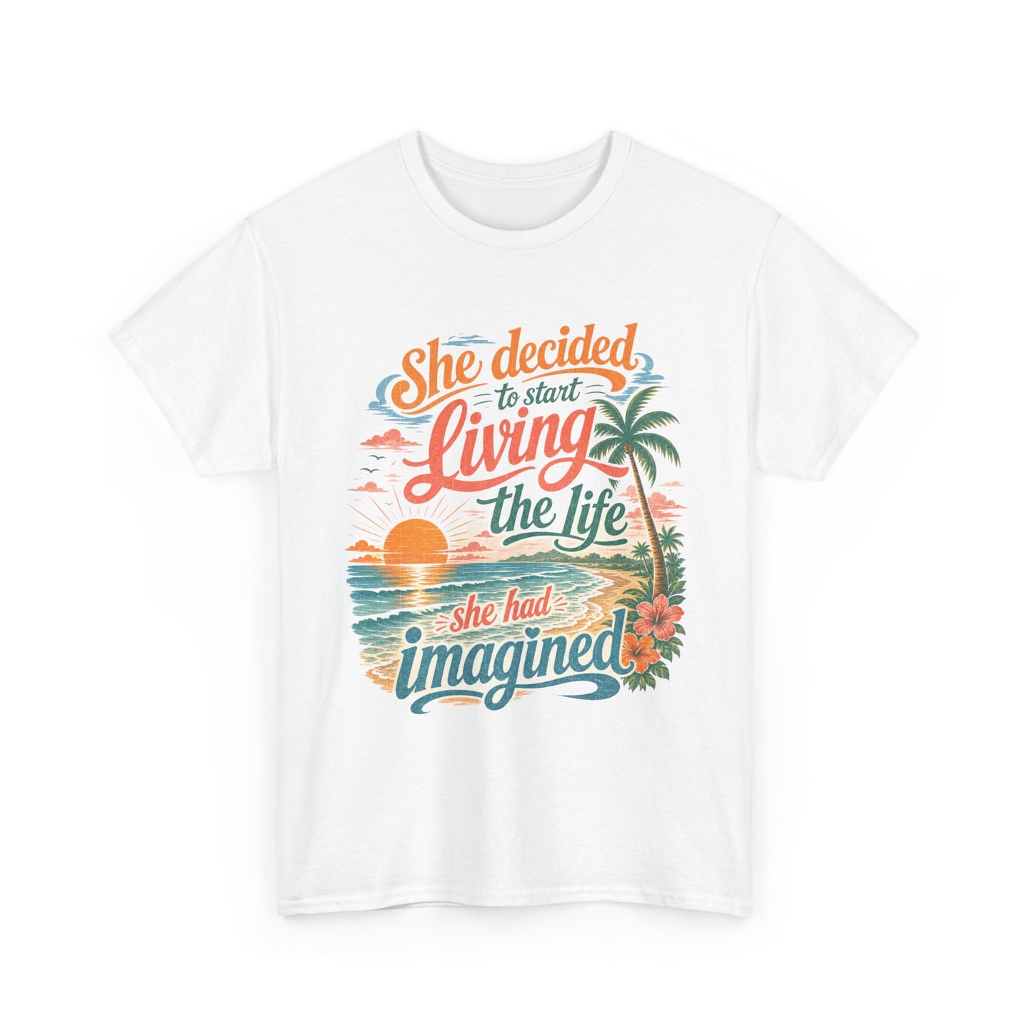 Inspirational Beach T-Shirt — "She Decided to Start Living the Life She Had Imagined"