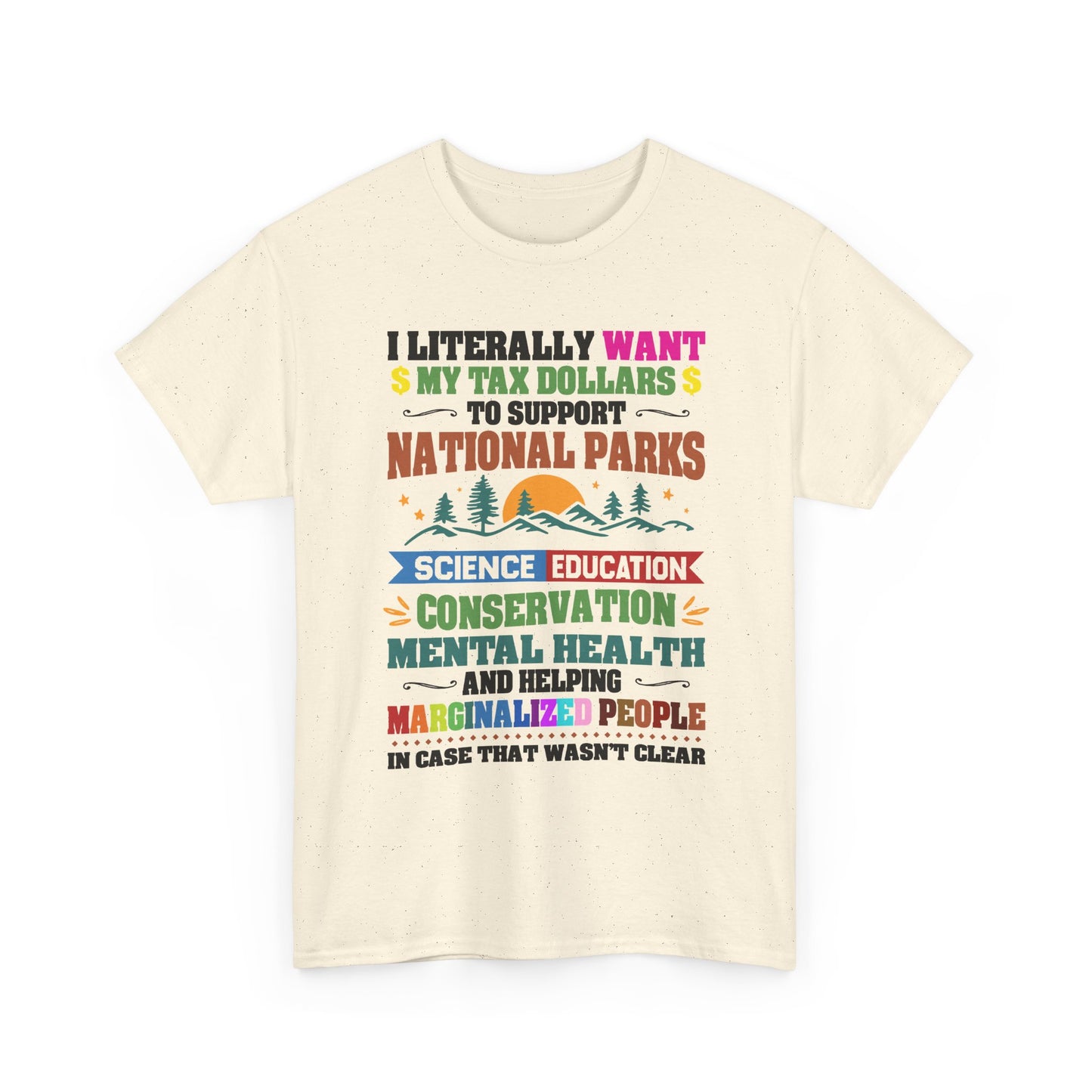 Social Causes Tee — I Literally Want My Tax Dollars to Support…
