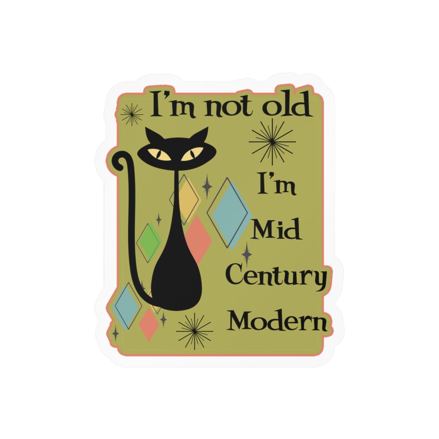 Mid Century Modern Cat Vinyl Sticker -"I'm Not Old, I'm Mid Century Modern"