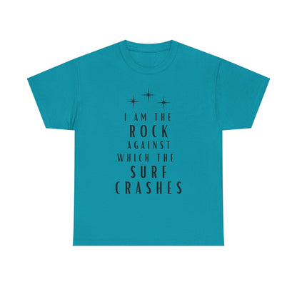 T-Shirt — "I Am The Rock Against Which The Surf Crashes" Inspirational Graphic Tee