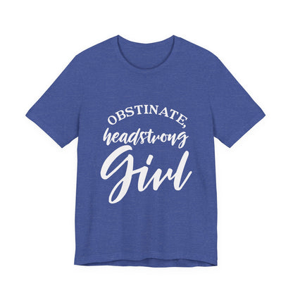 Obstinate Headstrong Girl Tee -Jane Austen Feminine Empowerment Graphic T-Shirt - white print
