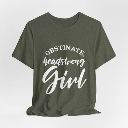 Obstinate Headstrong Girl Tee -Jane Austen Feminine Empowerment Graphic T-Shirt - white print
