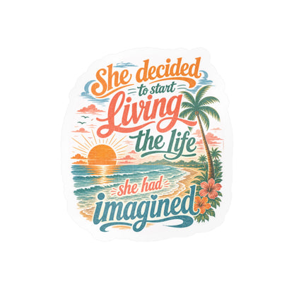 Kiss-Cut Vinyl Decal — "She Decided to Start Living the Life She Had Imagined" Beach Quote Sticker