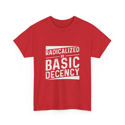 Radicalized by Basic Decency Tee — Statement Slogan Graphic Shirt