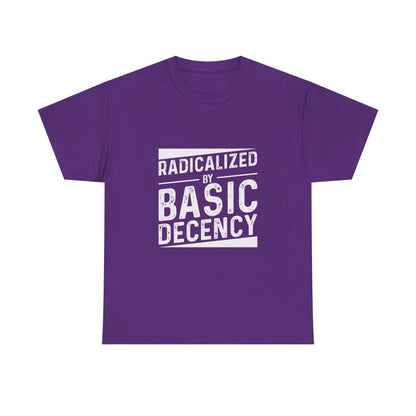 Radicalized by Basic Decency Tee — Statement Slogan Graphic Shirt