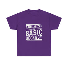 Radicalized by Basic Decency Tee — Statement Slogan Graphic Shirt