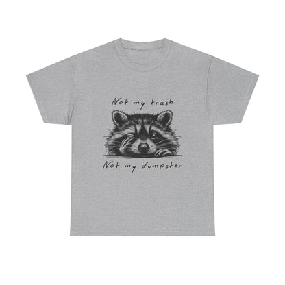 Raccoon Illustration Tee : “Not My Trash, Not My Dumpster”
