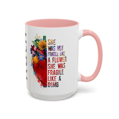 Customizable Accent Coffee Mug — "She Was Not Fragile Like a Flower, She Was Fragile Like a Bomb" Colorful Heart Floral Design (11/15 oz)