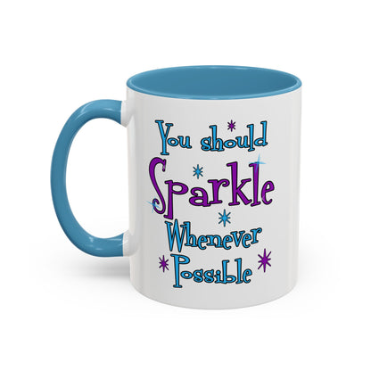 You Should Sparkle Whenever Possible Accent Coffee Mug — Inspirational Quote 11/15oz