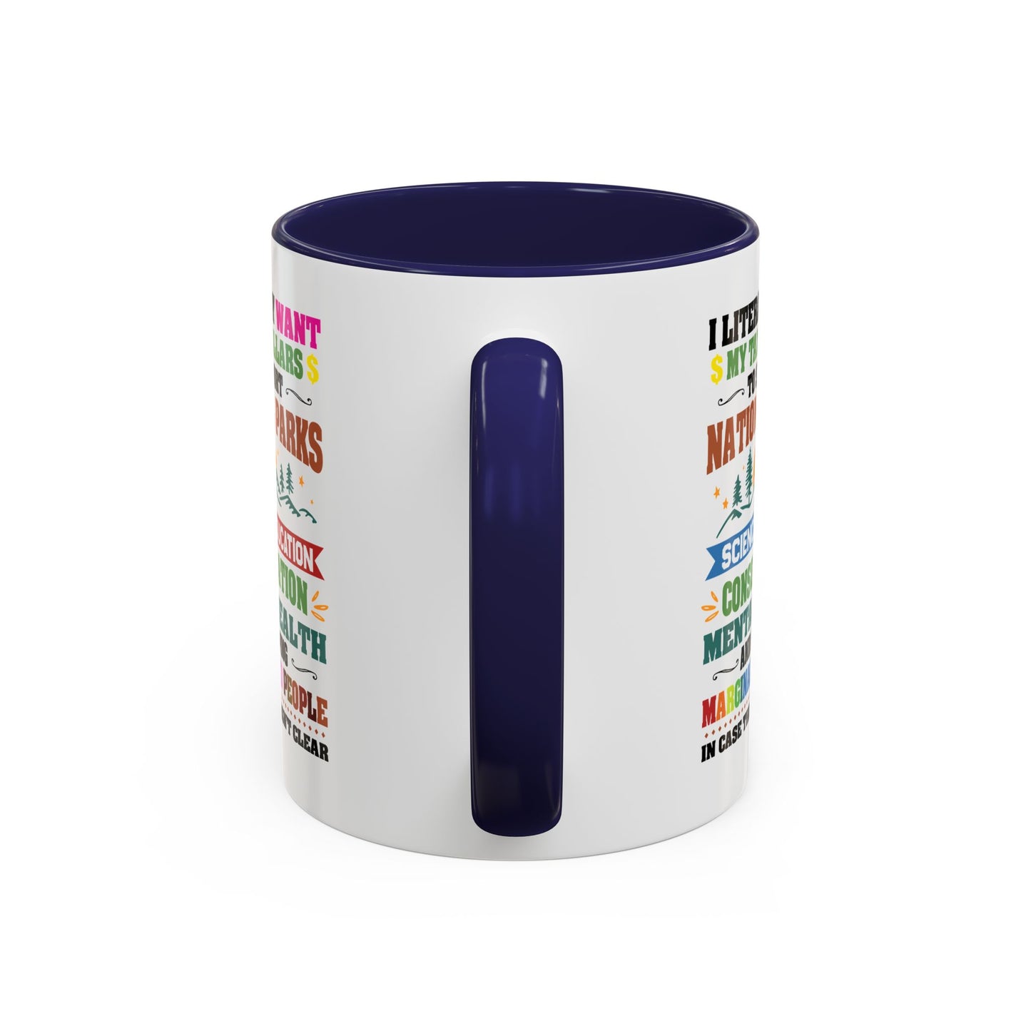 Customizable Coffee Mug - "I Literally Want My Tax Dollars To Support National Parks" Colorful Advocacy Mug (11/15oz)