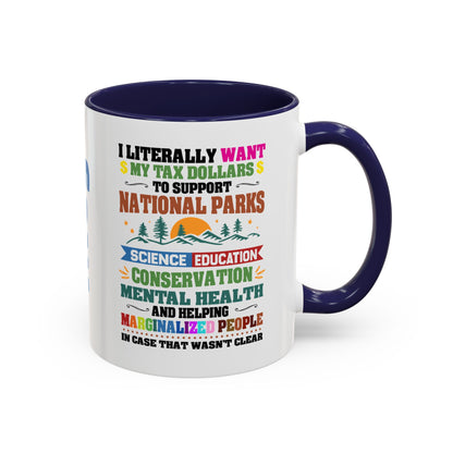 Customizeable Coffee Mug - "I Literally Want My Tax Dollars To Support National Parks" Colorful Advocacy Mug (11/15oz)