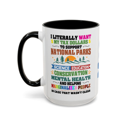 Customizeable Coffee Mug - "I Literally Want My Tax Dollars To Support National Parks" Colorful Advocacy Mug (11/15oz)