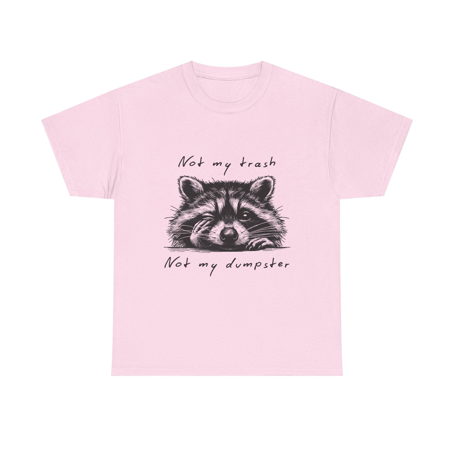 Raccoon Illustration Tee : “Not My Trash, Not My Dumpster”