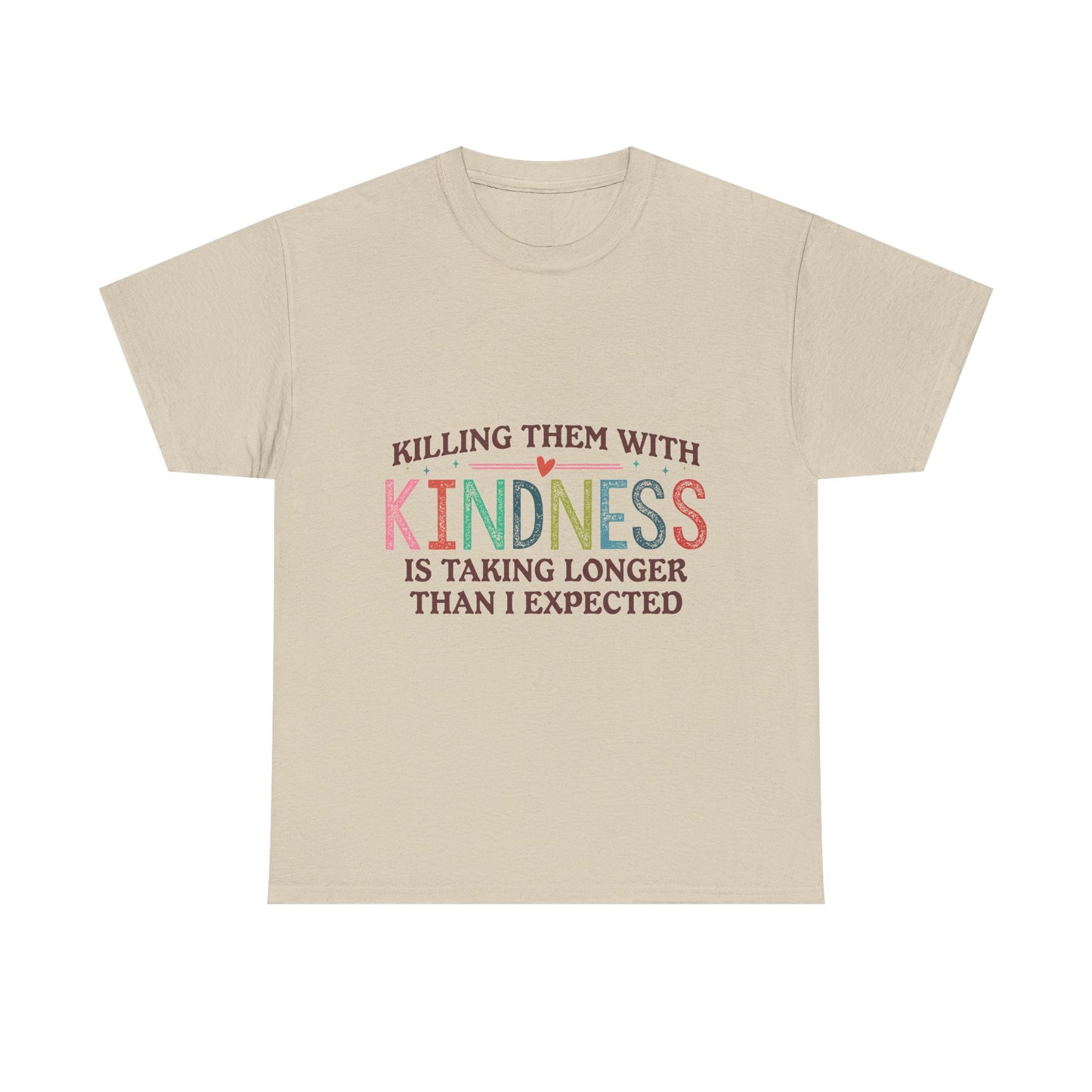 "Killing Them With Kindness Is Taking Longer Than I Expected" Graphic Shirt
