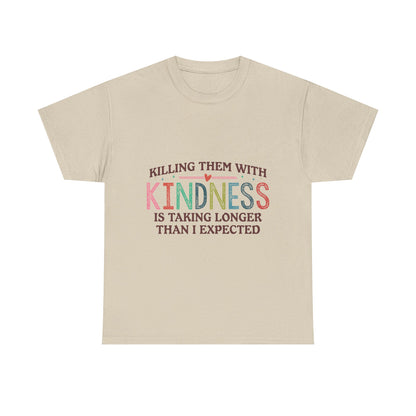 "Killing Them With Kindness Is Taking Longer Than I Expected" Graphic Shirt