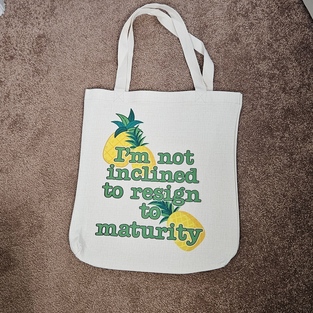 I'm not inclined to resign to maturity -  tote bag
