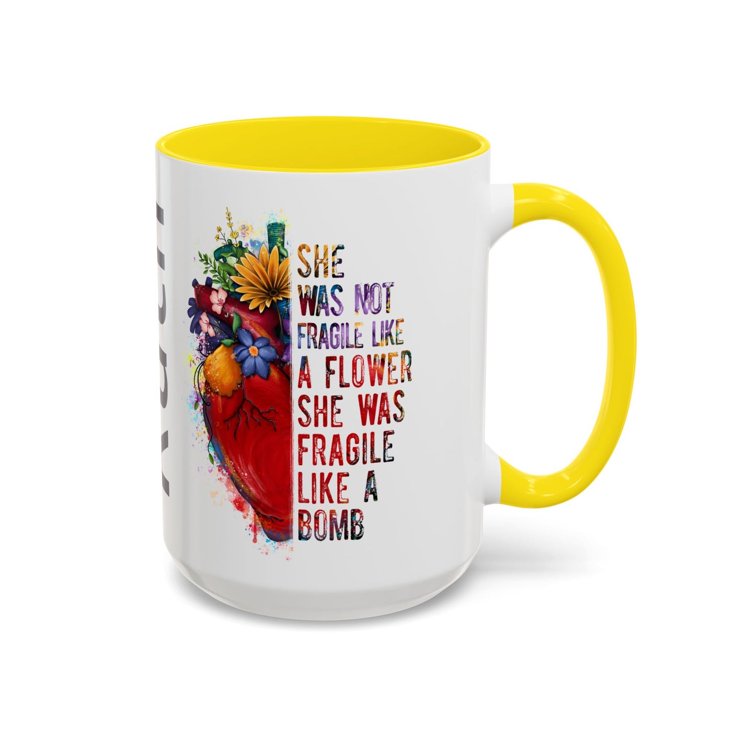 Customizable Accent Coffee Mug — "She Was Not Fragile Like a Flower, She Was Fragile Like a Bomb" Colorful Heart Floral Design (11/15 oz)