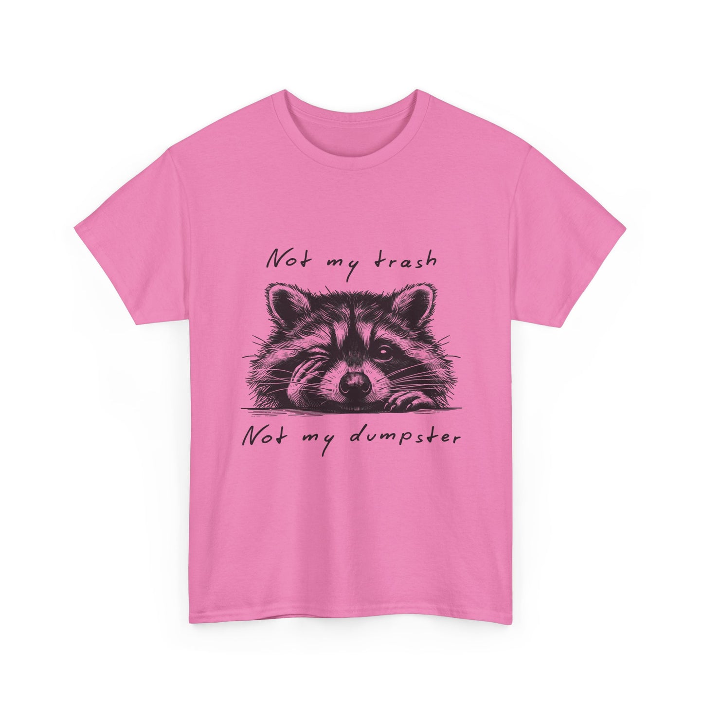 Raccoon Illustration Tee : “Not My Trash, Not My Dumpster”