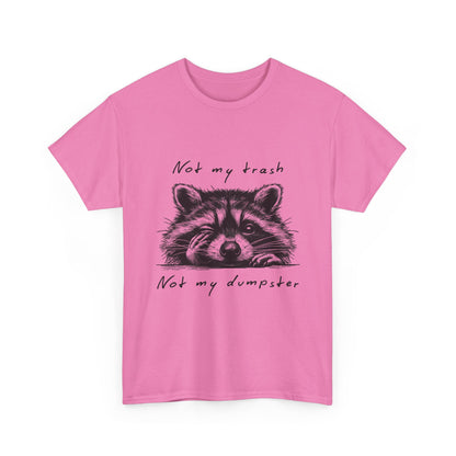 Raccoon Illustration Tee : “Not My Trash, Not My Dumpster”