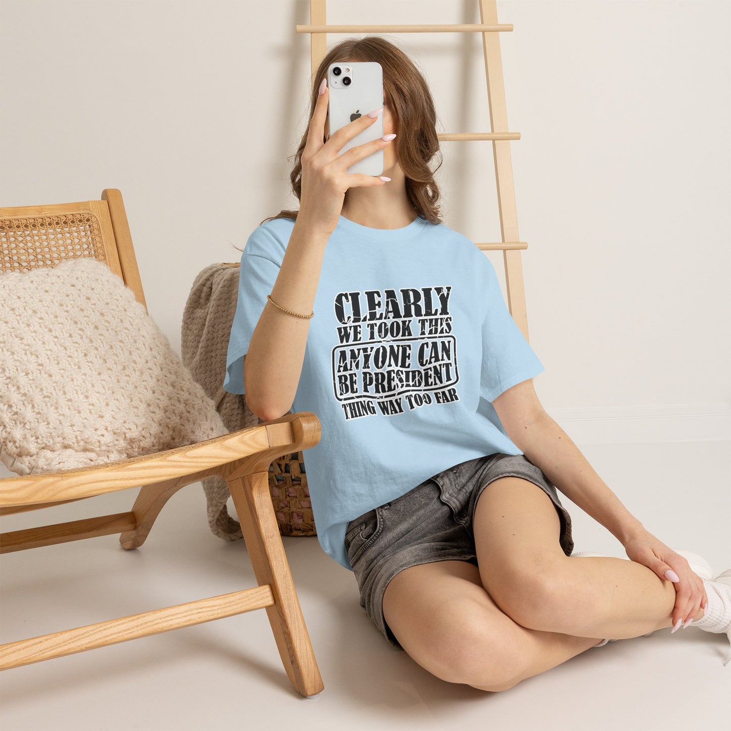 Political Satire Tee - "Clearly We Took This Anyone Can Be President Thing Way Too Far"