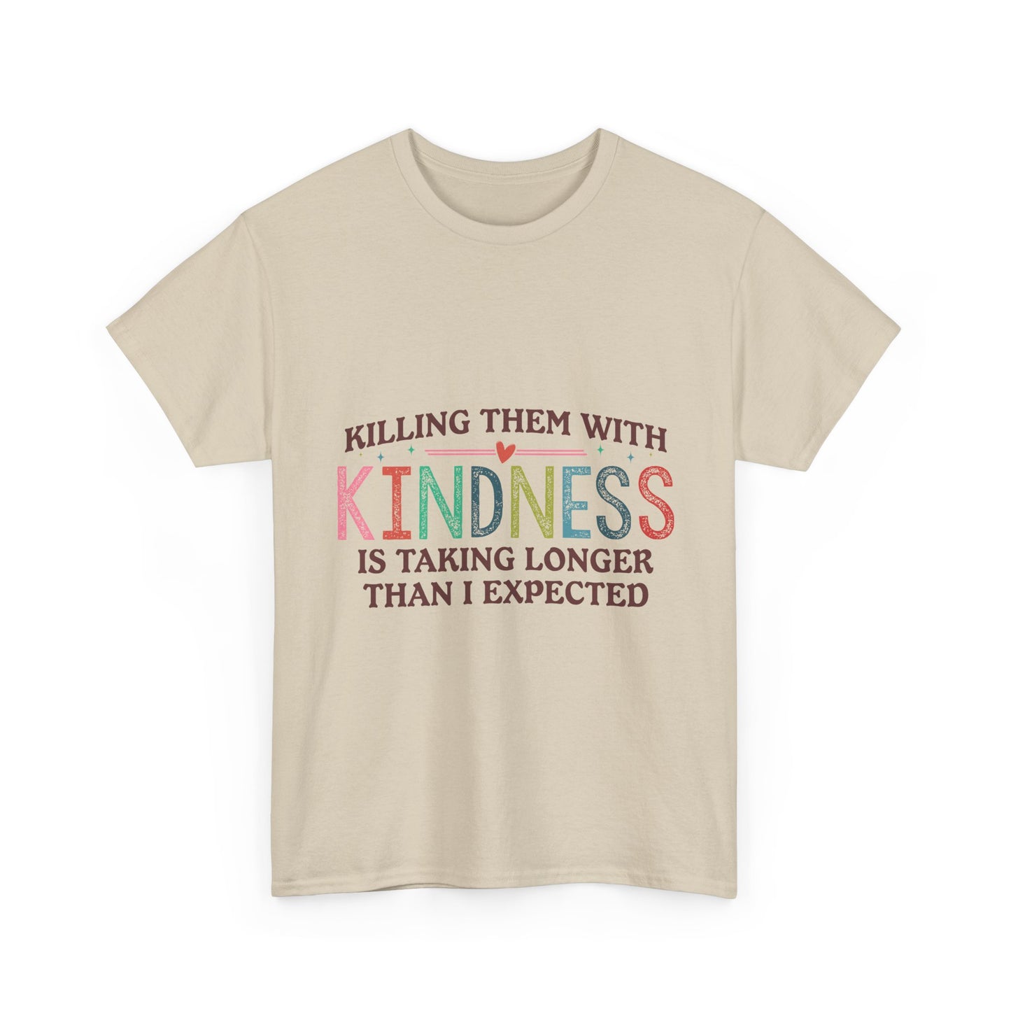 "Killing Them With Kindness Is Taking Longer Than I Expected" Graphic Shirt