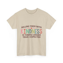 "Killing Them With Kindness Is Taking Longer Than I Expected" Graphic Shirt