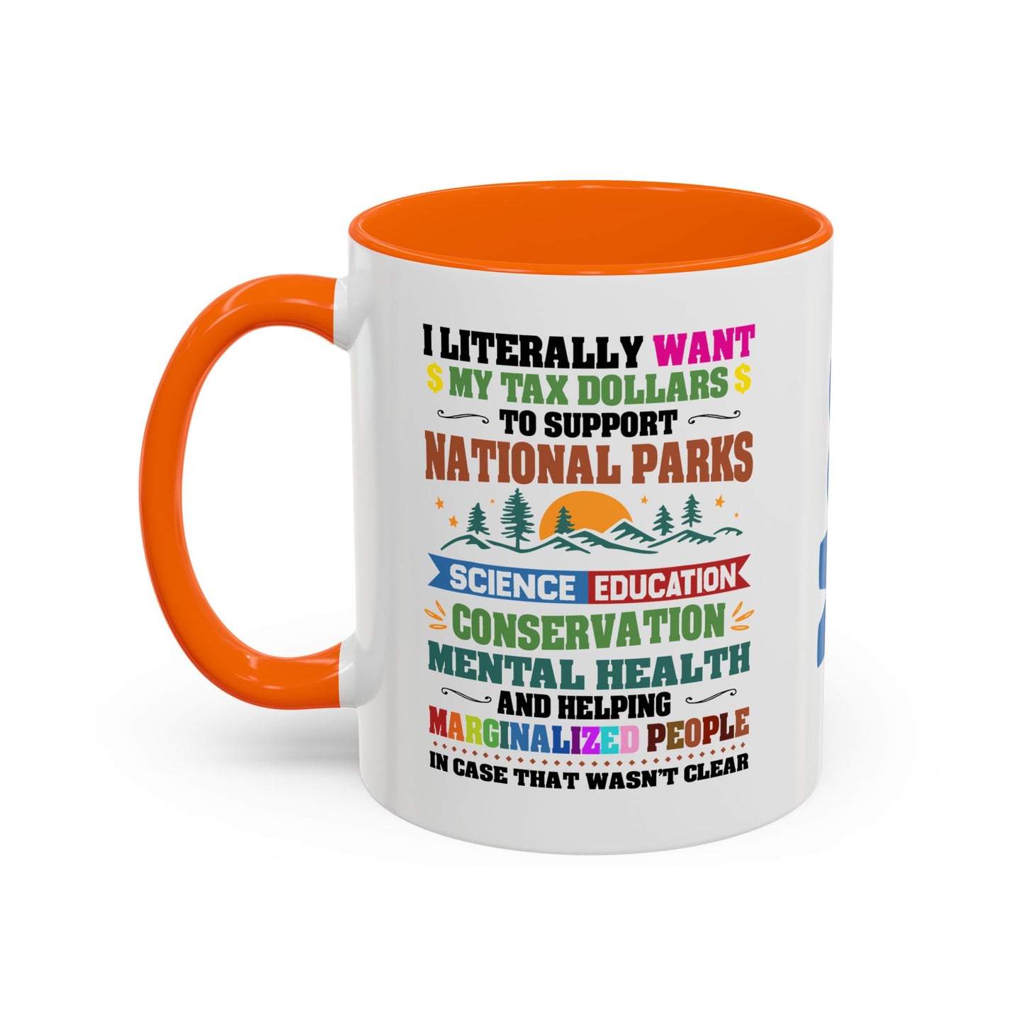 Customizeable Coffee Mug - "I Literally Want My Tax Dollars To Support National Parks" Colorful Advocacy Mug (11/15oz)