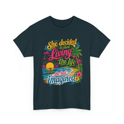 Inspirational Beach T-Shirt : "She Decided to Start Living the Life She Had Imagined"  -  darker colors
