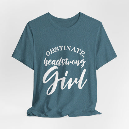 Obstinate Headstrong Girl Tee -Jane Austen Feminine Empowerment Graphic T-Shirt - white print