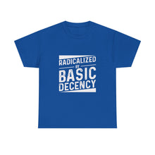 Radicalized by Basic Decency Tee — Statement Slogan Graphic Shirt