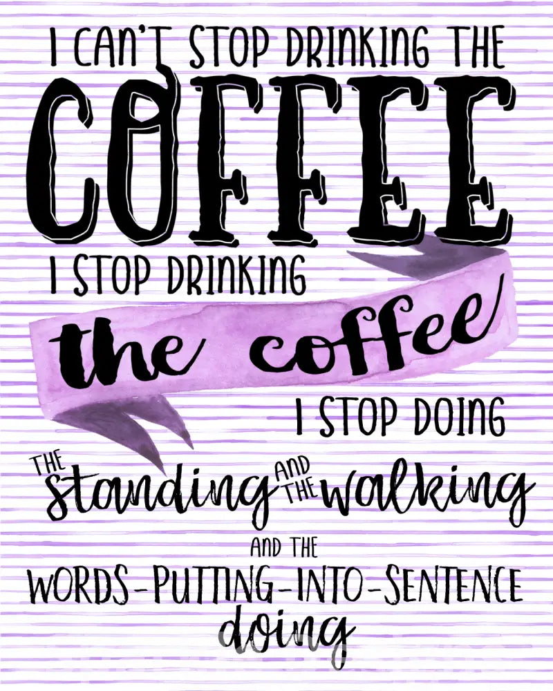 I can't stop drinking the coffee