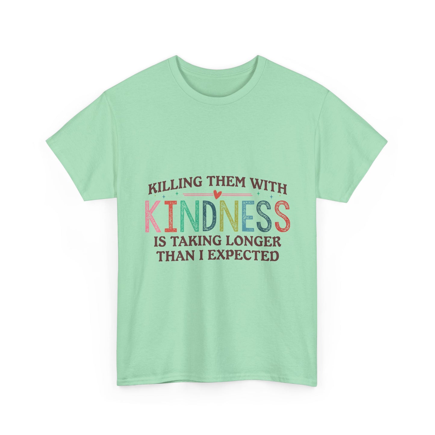 "Killing Them With Kindness Is Taking Longer Than I Expected" Graphic Shirt