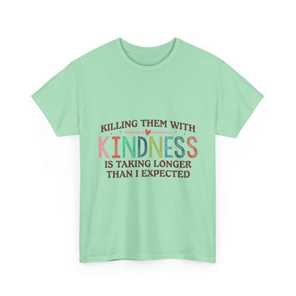 "Killing Them With Kindness Is Taking Longer Than I Expected" Graphic Shirt