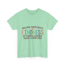 "Killing Them With Kindness Is Taking Longer Than I Expected" Graphic Shirt