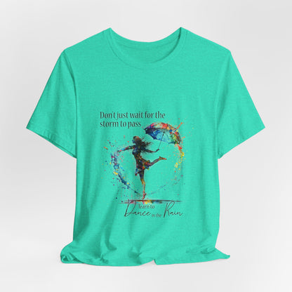 Dance in the Rain T-Shirt — Inspirational Art Tee
