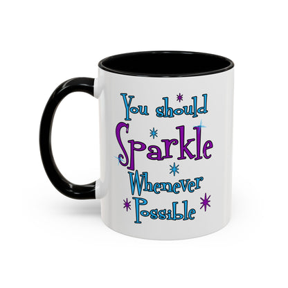 You Should Sparkle Whenever Possible Accent Coffee Mug — Inspirational Quote 11/15oz