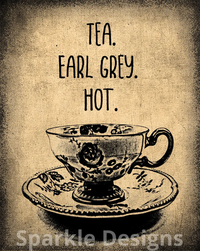 Tea. Earl Grey. Hot.