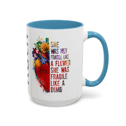 Customizable Accent Coffee Mug — "She Was Not Fragile Like a Flower, She Was Fragile Like a Bomb" Colorful Heart Floral Design (11/15 oz)