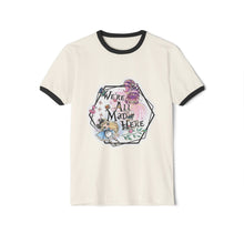 We're all mad here  Unisex Cotton Ringer T-Shirt