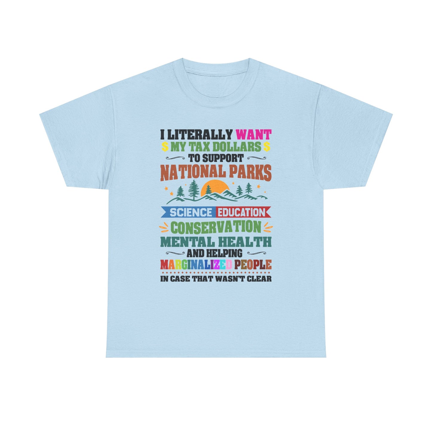 Social Causes Tee — I Literally Want My Tax Dollars to Support…
