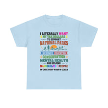 Social Causes Tee — I Literally Want My Tax Dollars to Support…