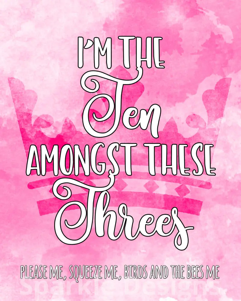 I'm the ten amongst these threes